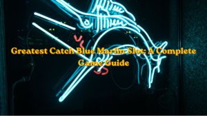 Greatest Catch Blue Marlin Slot: A Complete Game Guide